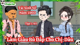 [FULL] Tập 1-40 : Tái Sinh Về Năm 1960, Làm Giàu Bù Đắp Cho Chị Dâu | HhTrungQuoc Panda
