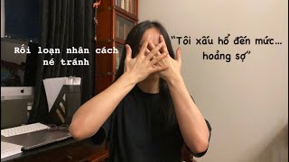 Rối loạn nhân cách né tránh: không muốn đi đâu, không muốn gặp gỡ, tiếp xúc với ai…