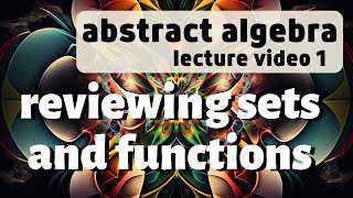 Sets and Functions -- Abstract Algebra 1