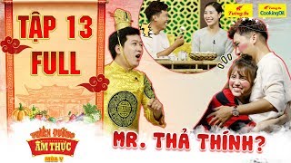 Thiên đường ẩm thực 5 | Tập 13 Full: Trường Giang bấn loạn trước độ trăng hoa của Mr. Cần Trô