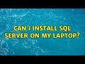 Can I install SQL server on my laptop? (5 Solutions!!)