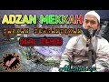 ADZAN MEKKAH (SUBUH) | LEGENDARIS TAKKAN TERGANTIKAN | SEPANJANG ZAMAN | ALI ANNOOR