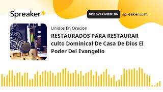 RESTAURADOS PARA RESTAURAR culto Dominical De Casa De Dios El Poder Del Evangelio