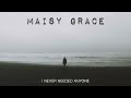 Maisy Grace - I never needed anyone