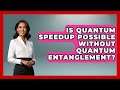 Is Quantum Speedup Possible Without Quantum Entanglement? - Quantum Tech Explained