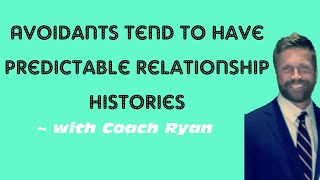 Avoidants tend to have PREDICTABLE relationship histories