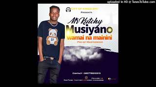 Mr Kutchy - Musiyano WaMai Na Mainini | Ndangariro Riddim Pro By MasterMind | Official Audio