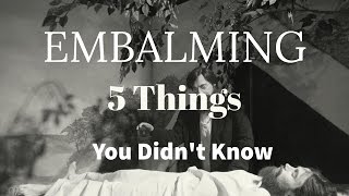 5 Things You Didn't Know About Embalming