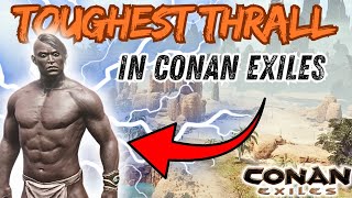 Go get him Now! Toughest Thrall in Conan Exiles 2026