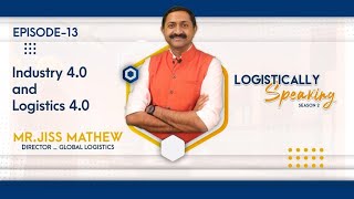Industry 4.0 and Logistics 4.0 Ep-13 Logistically speaking