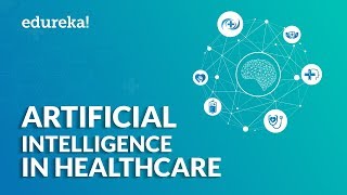 Artificial Intelligence In Healthcare | Examples Of AI In Healthcare | Edureka