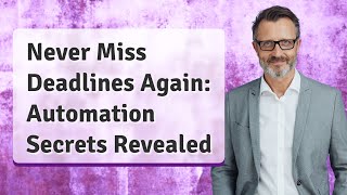 Never Miss Deadlines Again: Automation Secrets Revealed