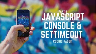 JavaScript Free Premium Beginner Course Part - 2 | JavaScript SetTimeout Function and Console API