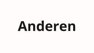 How to pronounce Anderen