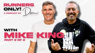 Mike King (Part 2) || Runners Only! Podcast with Dom Harvey