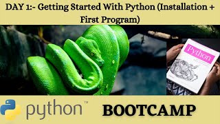 Python Bootcamp Day-1 | Python Basics + Installing Python + Writing Our First Python Code
