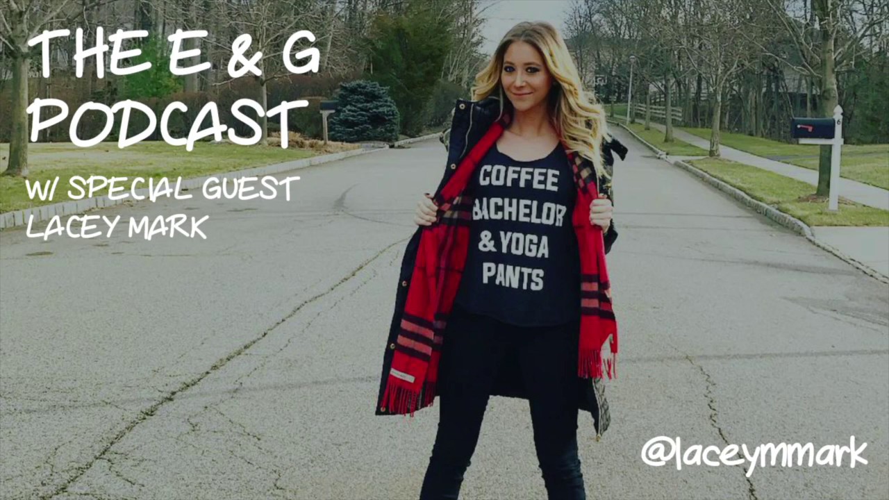 The E & G Podcast With Special Guest Lacey Mark, The Bachelor Season 21 ...