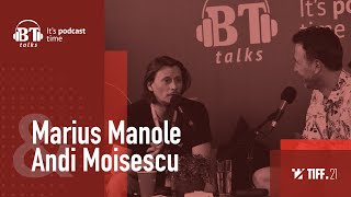 BT Talks x TIFF, cu Andi Moisescu \u0026 Marius Manole