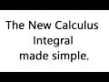 The New Calculus Integral made simple.