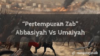 Persengketaan Antara Empayar Umaiyah Dan Empayar Abbasiyah | Pertempuran Zab