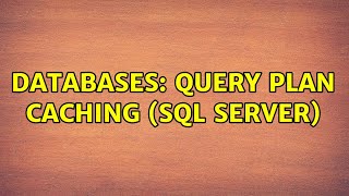 Databases: query plan caching (sql server) (2 Solutions!!)