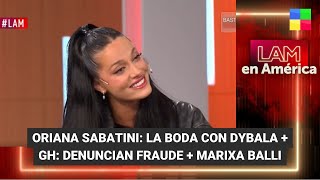 Oriana Sabatini: la boda con Paulo Dybala + GH: denuncian fraude  #LAM | Programa completo (20/3/24)