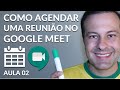 Como Agendar uma Reunião no Google Meet  - Aula 02