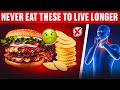 Top 10 Foods You Absolutely Should NOT Eat If You Want to Live Longer