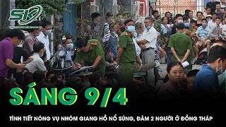 Sáng 9/4: Tình tiết nóng vụ nhóm giang hồ nổ súng bắn, đâm 2 người trong bữa tiệc rượu ở Đồng Tháp