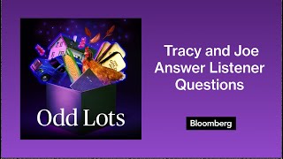 The Odd Lots AMA Episode: Tracy and Joe Answer Listener Questions | Odd Lots