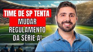 TIME DE SP TENTA MUDAR REGULAMENTO DA SÉRIE A!