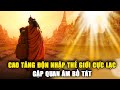 Một ngày trên trời, 6 năm mặt đất: Cao tăng độn nhập tới thế giới Cực Lạc, gặp Phật Di Lặc