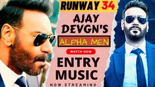 Ajay Devgn's Entry BGM Music From RUNWAY 34 | Alpha Men Song | Arjit Singh