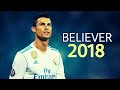 Cristiano Ronaldo 2018 ●Believer ● Skills & Goals 2018 HD