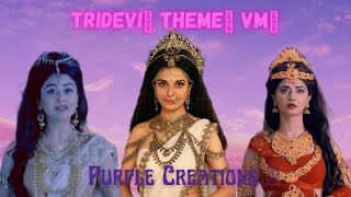 TRIDEVI THEME SONG [ PURPLE CREATIONS💜 ]