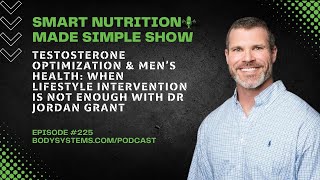 Testosterone Optimization & Men’s Health: When Lifestyle Changes Aren't Enough with Dr. Jordan Grant