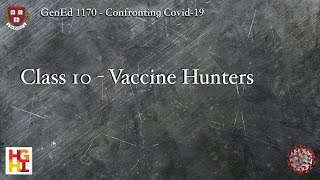 HarvardX: Confronting COVID-19 - Class 10: Vaccine Hunters