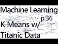 K Means with Titanic Dataset - Practical Machine Learning Tutorial with Python p.36