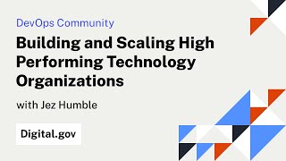 Jez Humble: Building and Scaling High Performing Technology Organizations