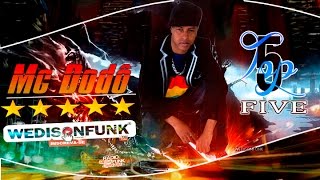 Mc Dodô ►Top Five 5◄Especial WEDISONFUNK ®( Djs⇩)