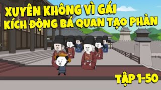 Xuyên Không Vì Gái Kích Động Bá Quan Tạo Phản (Tập 1-50) | Pongbat Gaming