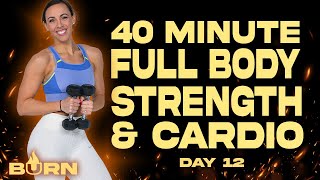40 Minute Full Body Strength & Cardio Workout | BURN - Day 12