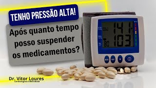 Tenho pressão alta! Após quanto tempo posso suspender os medicamentos?