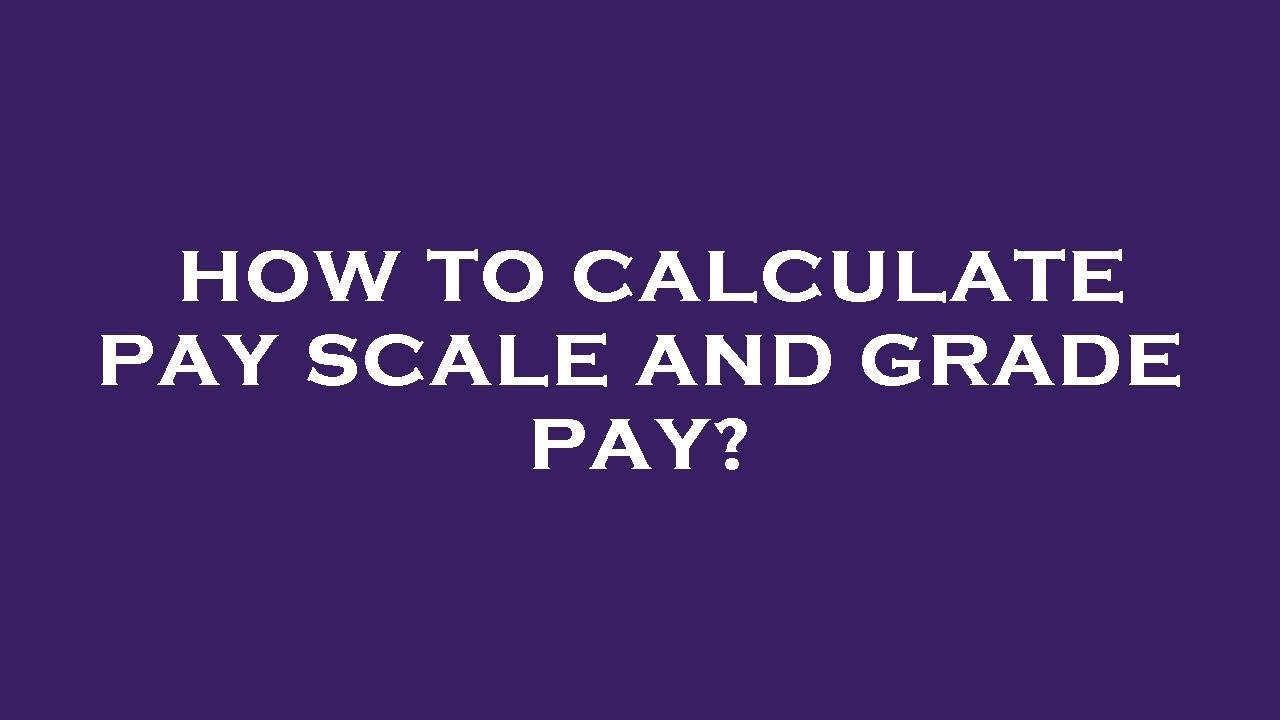 How To Calculate Pay Scale And Grade Pay? - YouTube