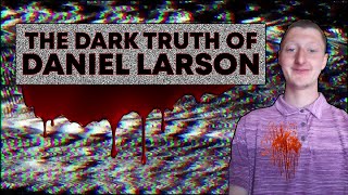 The Dark Truth of Daniel Larson