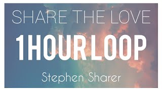 Stephen Sharer - Share The Love | 1 HOUR LOOP
