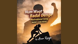 Hum Waqt Badal Denge Motivational Song Mix by Arun Raiya | ASR Music | Arun Raiya | Hum Waqt...