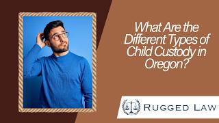 What Are the Different Types of Child Custody in Oregon? | Learn Your Options Now