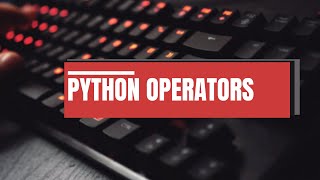 15. PYTHON - OPERATORS PART-2 (COMPARISON OPERATORS)