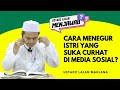 Cara Menegur Istri yang Suka Curhat di Media Sosial - Ustadz Lalan Menjawab